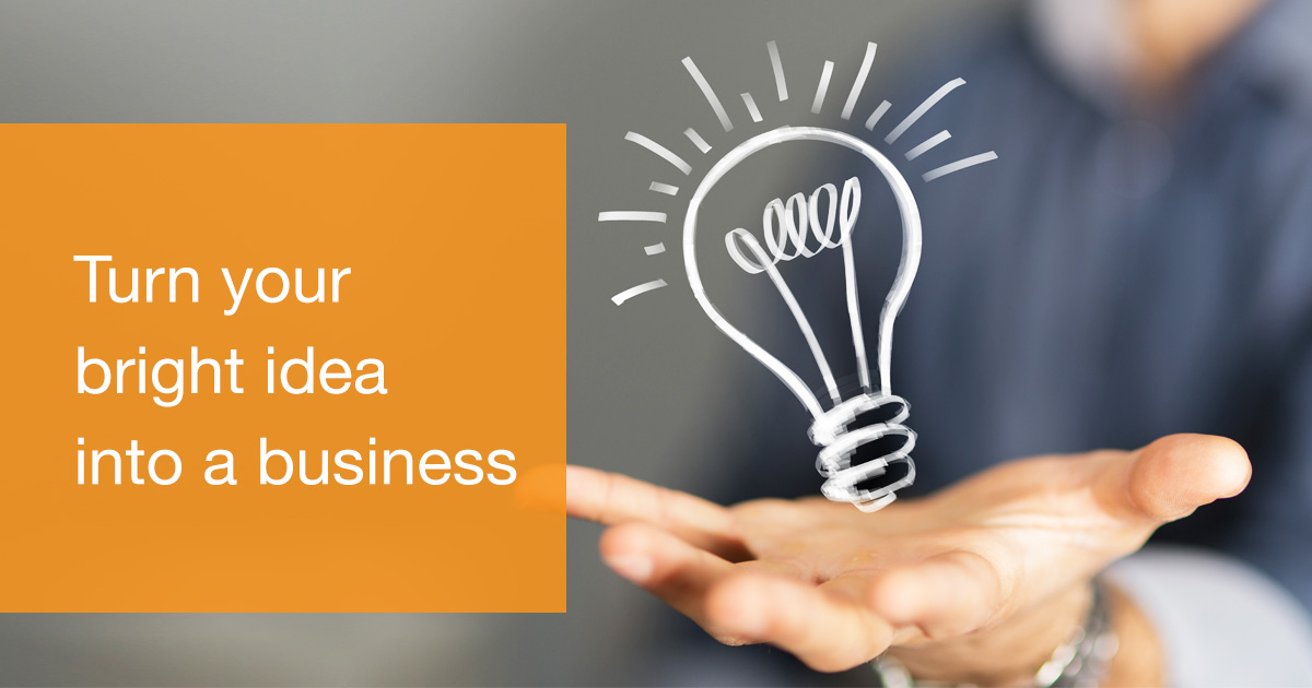 Turn your bright idea into a business: Does your business ...